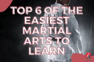 Top 6 Of The Easiest Martial Art to Learn - Fightingsportslab